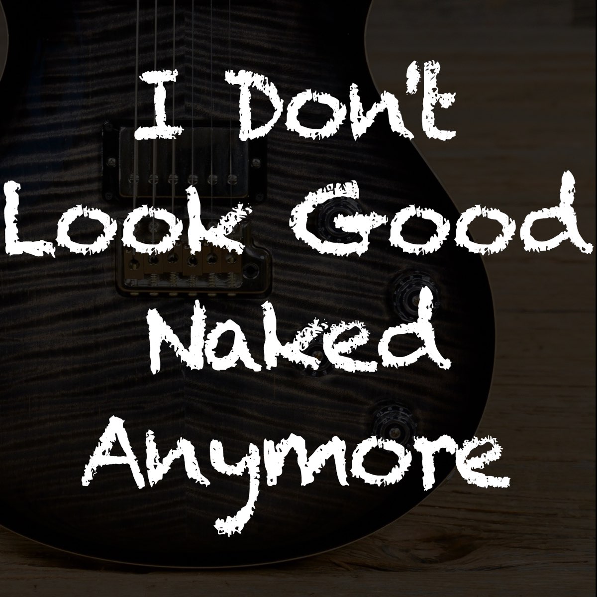 I Don T Look Good Naked Anymore Originally Performed By The Snake Oil