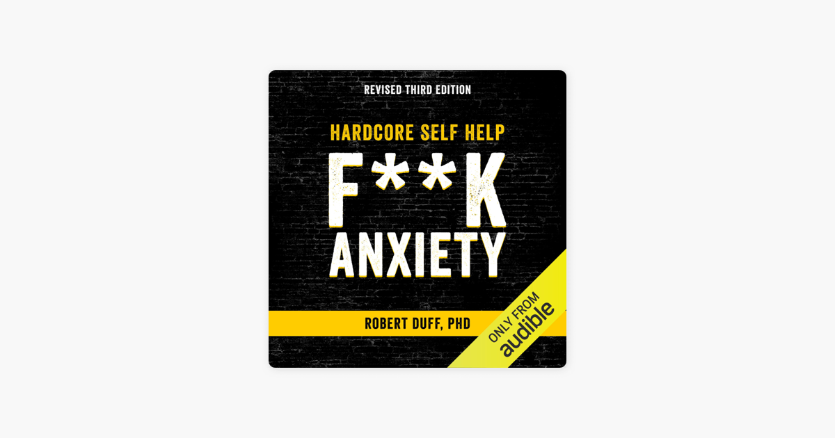 Hardcore Self Help F K Anxiety Unabridged By Robert Duff On Apple