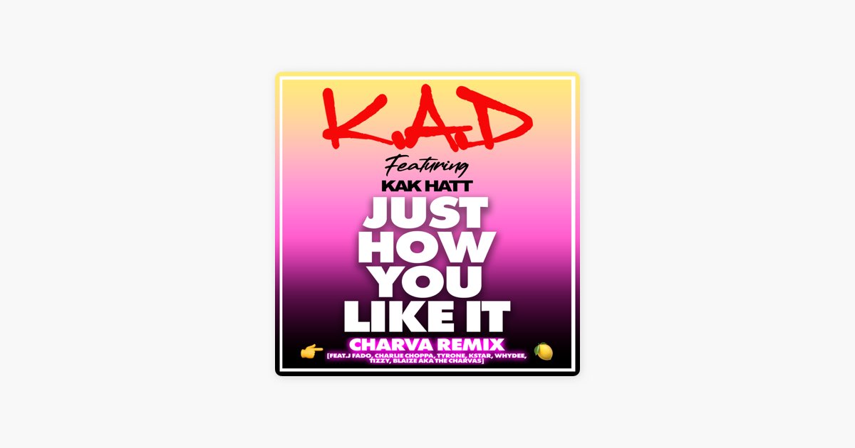 Just How You Like It Feat Kak Hatt Charlie Choppa Kstar Whydee