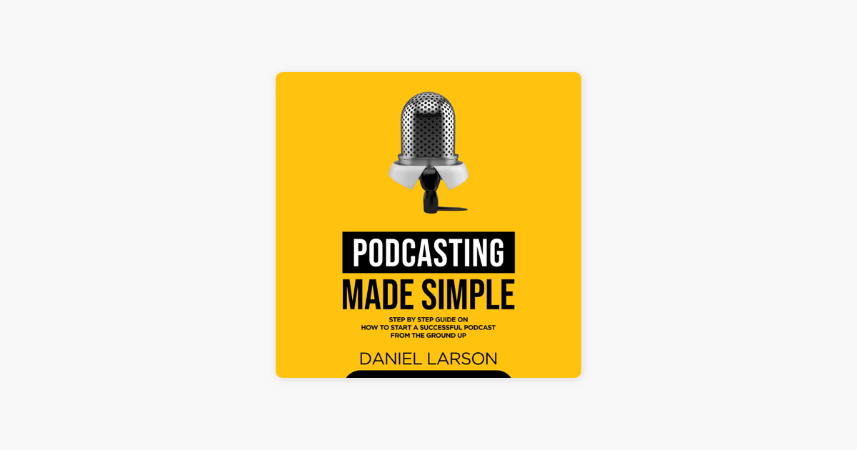 Podcasting Made Simple The Step By Step Guide On How To Start A