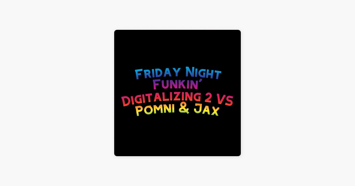 Friday Night Funkin Digitalizing Vs Pomni Jax Feat The