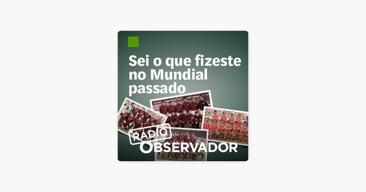 Sei O Que Fizeste No Mundial Passado On Apple Podcasts