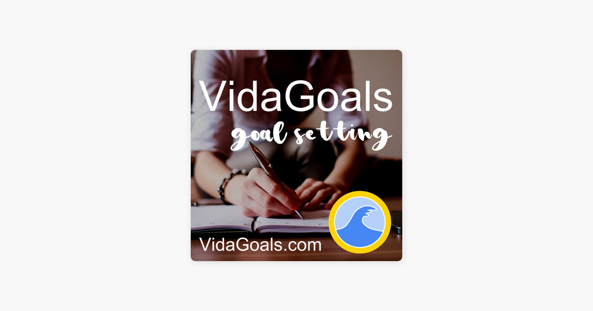 Vidagoals Goal Setting For A Fulfilled Life On Apple Podcasts