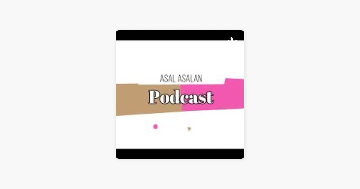 Asal Asalan Podcast On Apple Podcasts