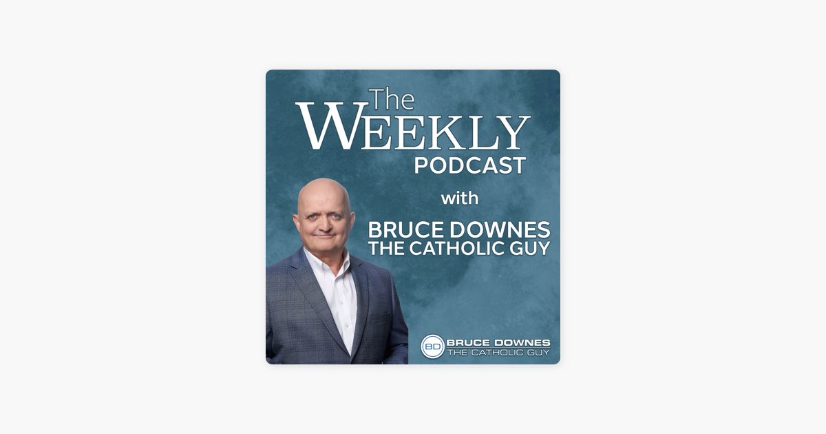 The Weekly Podcast With Bruce Downes Catholic Ministries When Life Is