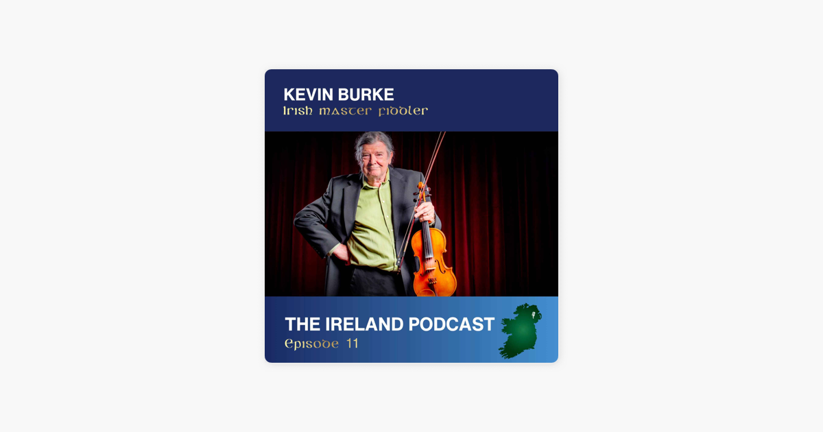 The Ireland Podcast Kevin Burke Irish Master Fiddler On Apple