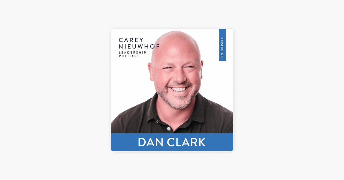 The Carey Nieuwhof Leadership Podcast Cnlp Dan Clark On The How