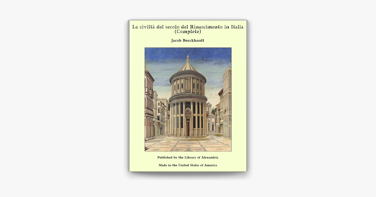 La civiltà del secolo del Rinascimento in Italia Complete on Apple Books