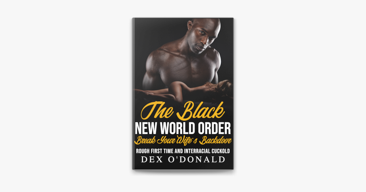 The Black New World Order Break Your Wifes Backdoor Rough First Time