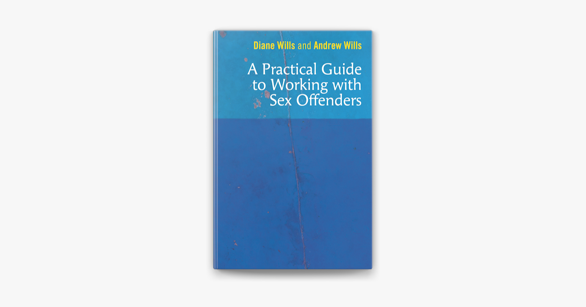 A Practical Guide To Working With Sex Offenders By Diane Wills