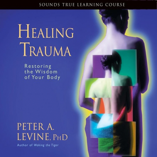 Healing Trauma Restoring the Wisdom of Your Body by Peter A. Levine icon