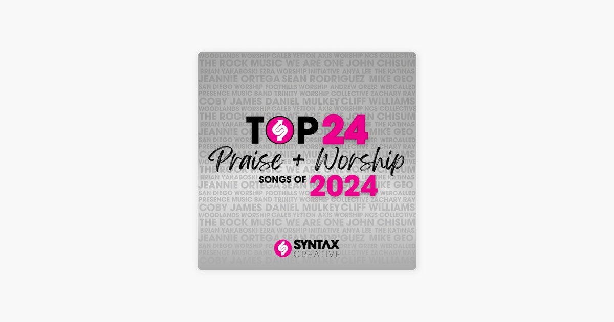 ‎Top 24 Praise + Worship Songs of 2024 by Syntax Creative - Apple Music