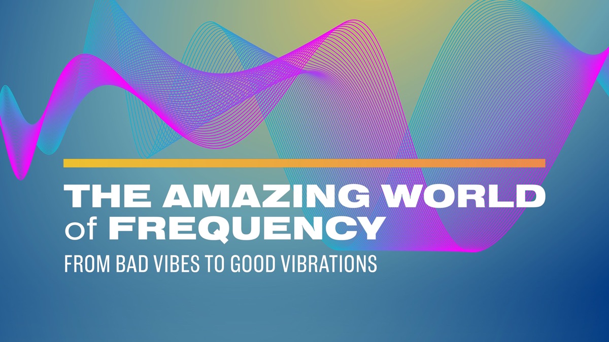 ‎The Amazing World of Frequency: From Bad Vibes to Good Vibrations ...