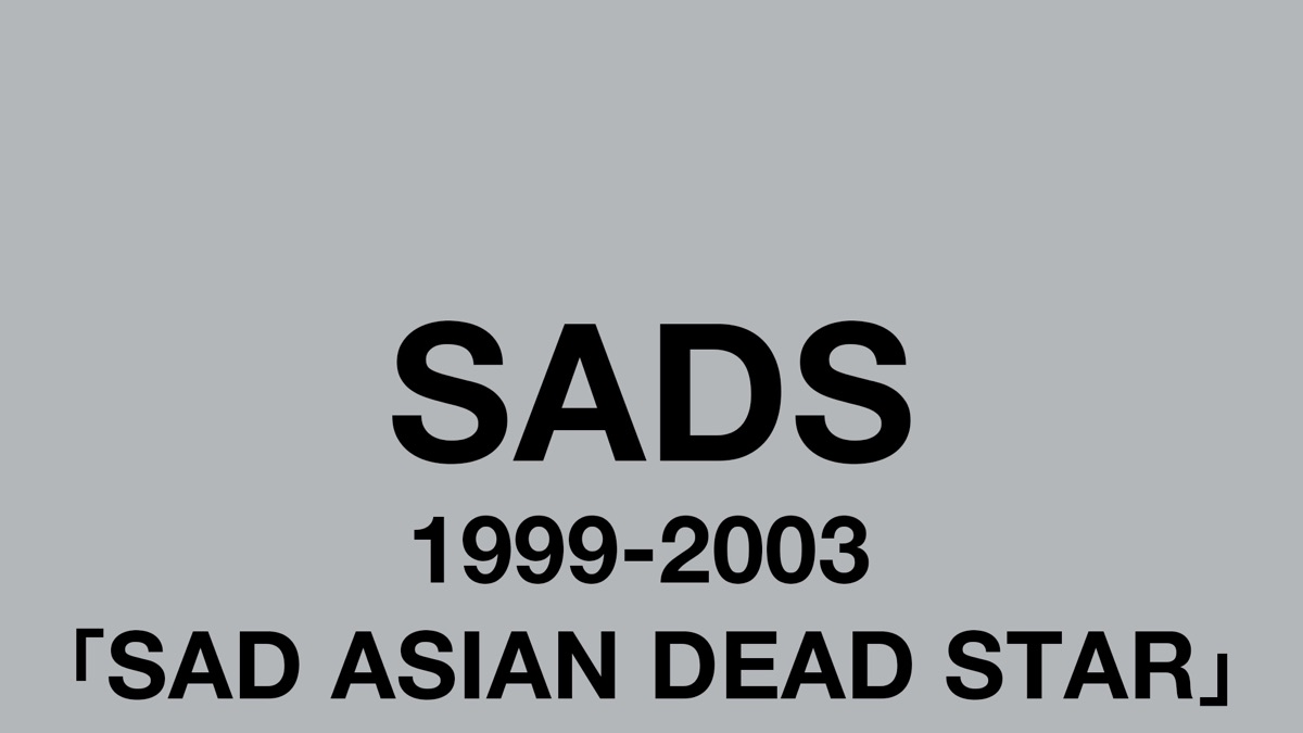 SADS 1999-2003 SAD ASIAN DEAD STAR - Apple TV