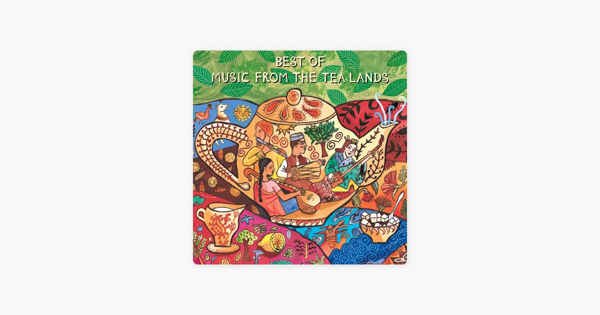 ‎Best of Music from the Tea Lands by Putumayo World Music Apple Music