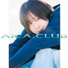 aica:clubを聴いたり、ミュージックビデオを鑑賞したり、経歴やツアー日程などを確認したりしましょう！