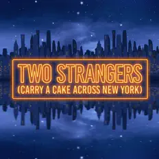 Listen to Two Strangers (Carry A Cake Across New York), watch music videos, read bio, see tour dates & more!