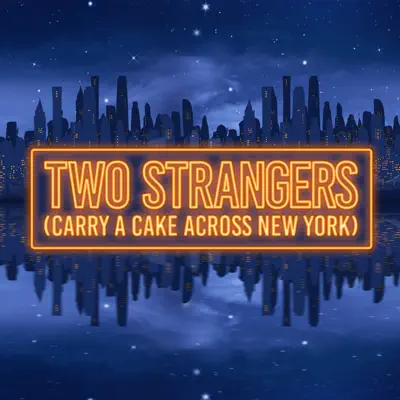 Listen to Two Strangers (Carry A Cake Across New York), watch music videos, read bio, see tour dates & more!