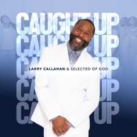 Larry Callahan & Selected of God