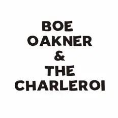 BOE OAKNER & THE CHARLEROIを聴いたり、ミュージックビデオを鑑賞したり、経歴やツアー日程などを確認したりしましょう！