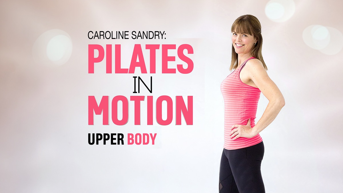 ‎Caroline Sandry: Pilates in Motion - Upper Body - Apple TV