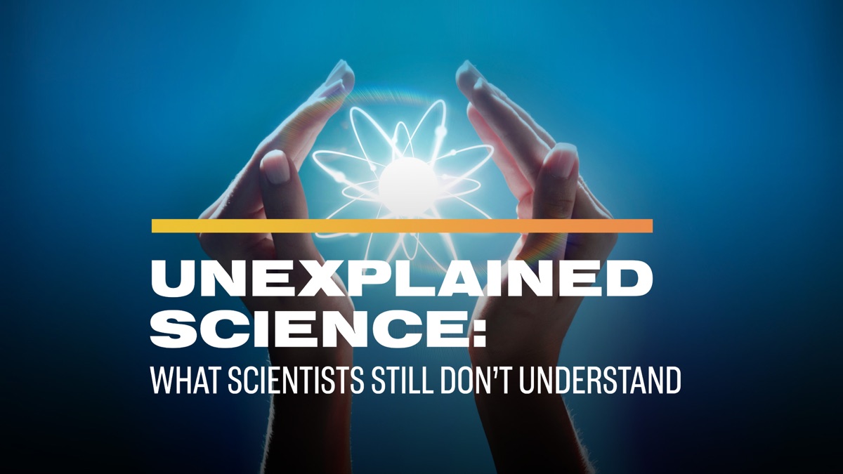 ‎Unexplained Science: What Scientists Still Don’t Understand - Apple TV