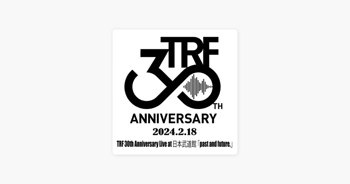 MaXXのTRF 30th Anniversary Live at 日本武道館 「past and future.」(2024.02.14)  セットリスト - Apple Music