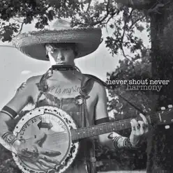 Harmony - Never Shout Never Harmony - Never Shout Never