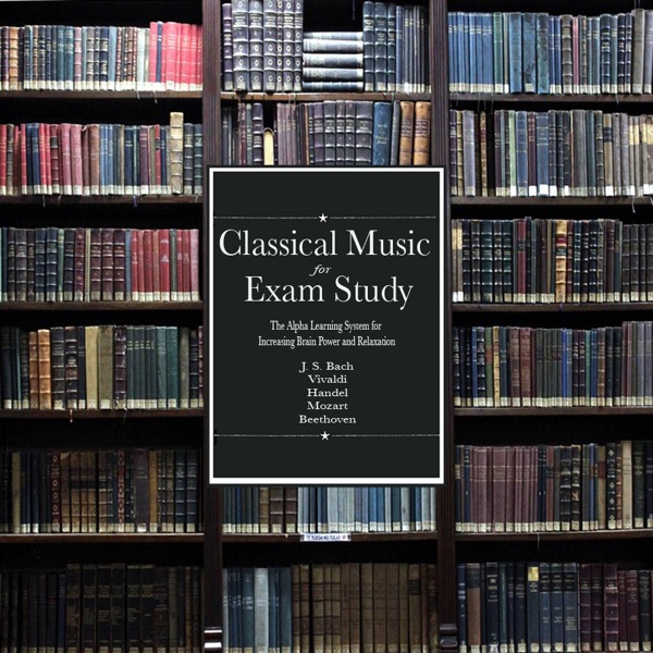 Classical Music for Exam Study: The Alpha Learning System for Increasing Brain Power and Relaxation
