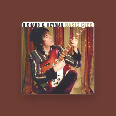 Listen to Richard X. Heyman, watch music videos, read bio, see tour dates & more!