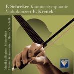 Schreker: Kammersymphonie - Ernst Krenek: Violinkonzert, Op. 29