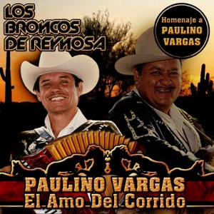 Paulino Vargas el Amo del Corrido