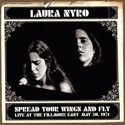 Spread Your Wings and Fly - Live At the Fillmore East May 30, 1971 - Laura Nyro