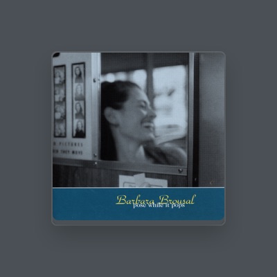 Listen to Barbara Brousal, watch music videos, read bio, see tour dates & more!