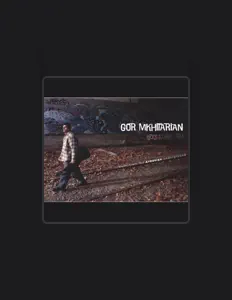 收听 Gor Mkhitarian、观看音乐视频、阅读小传、查看巡演日期等 ！