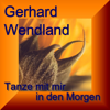 Tanze mit mir in den Morgen - Gerhard Wendland