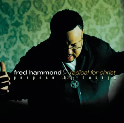 Listen to Purpose By Design by Fred Hammond & Radical for Christ