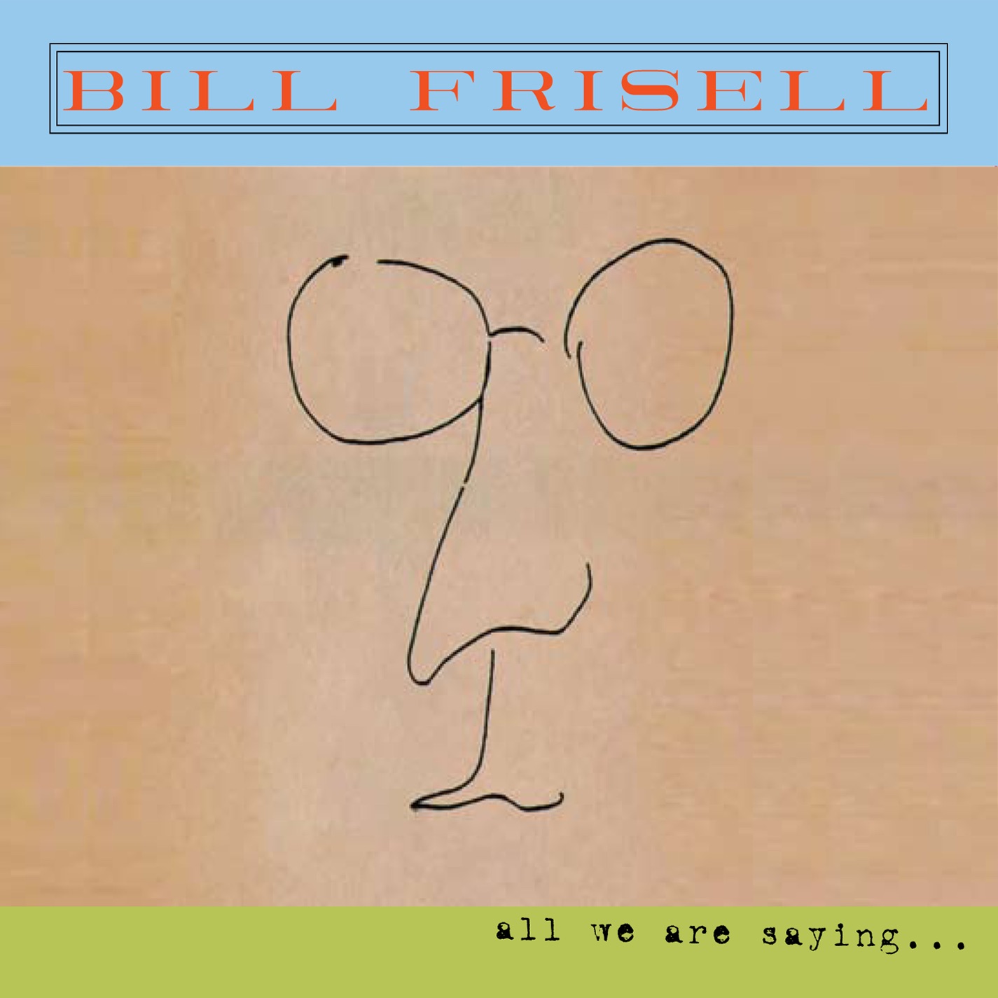 All We Are Saying... (Bonus Track Version) by Bill Frisell album cover