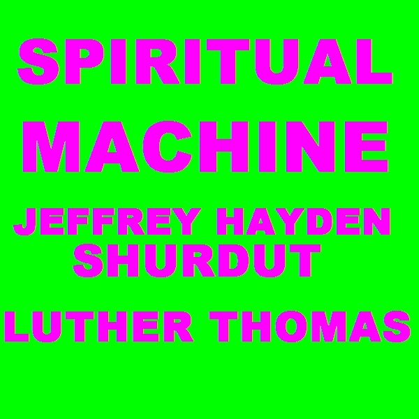 Обложка альбома «Spiritual Machine» — Jeffrey Hayden Shurdut & Luther Thomas