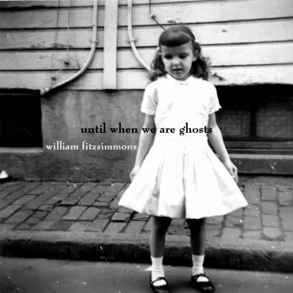 William Fitzsimmons - Until When We Are Ghosts (2005) [iTunes Plus AAC M4A]-新房子