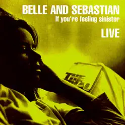 If You’re Feeling Sinister (Live) - Belle and Sebastian