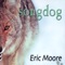 Songdog - Eric Moore lyrics