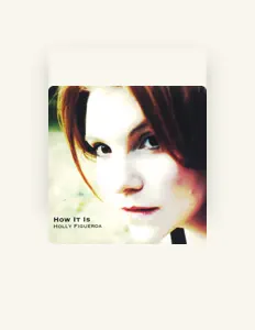 Listen to Holly Figueroa, watch music videos, read bio, see tour dates & more!