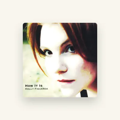 Listen to Holly Figueroa, watch music videos, read bio, see tour dates & more!