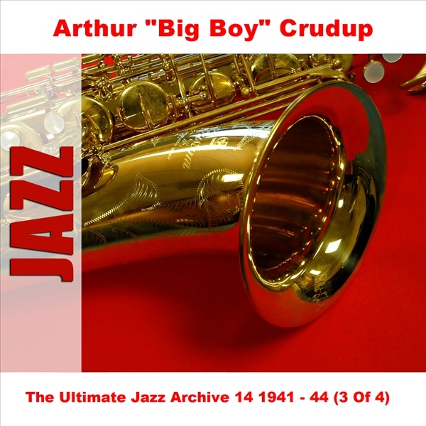The Ultimate Jazz Archive 14: Arthur "Big Boy" Crudup (1941-1944) [3 of 4]