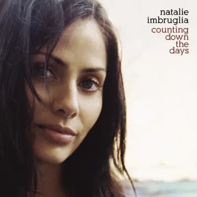 Listen to Counting Down the Days by Natalie Imbruglia