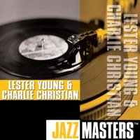Jazz Masters: Lester Young & Charlie Christian - Lester Young & Charlie Christian