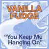 You Keep Me Hangin' On