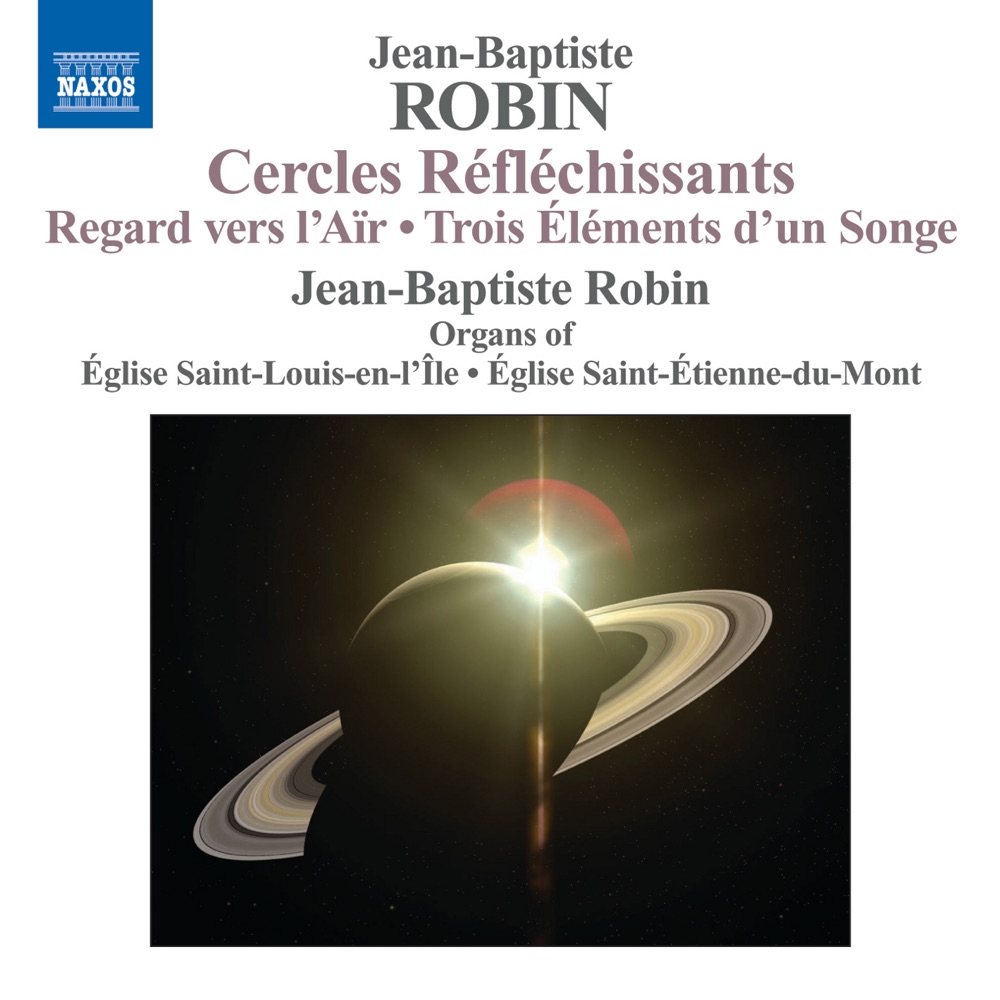 Обложка альбома «Robin, J.-B.: Organ Music - Regard Vers L'Air - 3 Elements D'Un Songe - Cercles Reflechissants» — Jean-Baptiste Robin