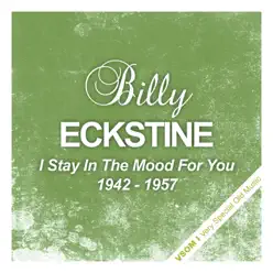 I Stay In the Mood for You   (1942 - 1957) - Billy Eckstine